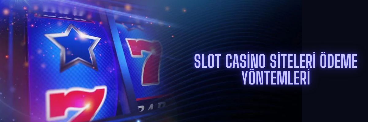 Slot Casino Siteleri Ödeme Yöntemleri