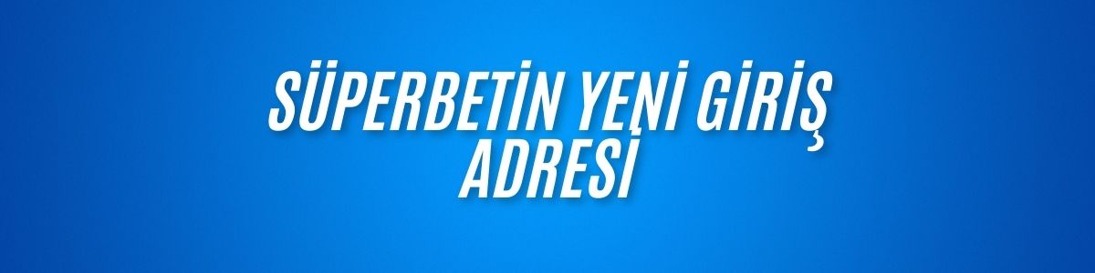 Süperbetin Yeni Giriş Adresi