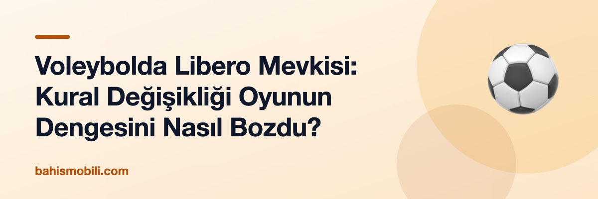 Voleybolda Libero Mevkisi: Kural Değişikliği Oyunun Dengesini Nasıl Bozdu?